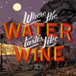 Where the Water Tastes Like Wine är ute nu!