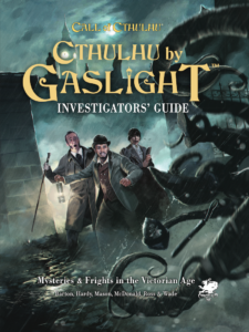 Cthulhu by Gaslight: Investigator's Guide 1 Cthulhu by Gaslight: Investigator's Guide 1