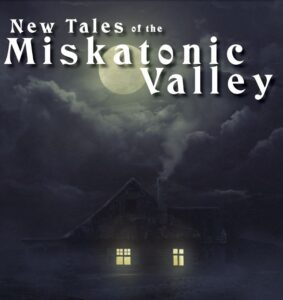 New Tales of the Miskatonic Valley, 2nd edition 1 New Tales of the Miskatonic Valley, 2nd edition 1